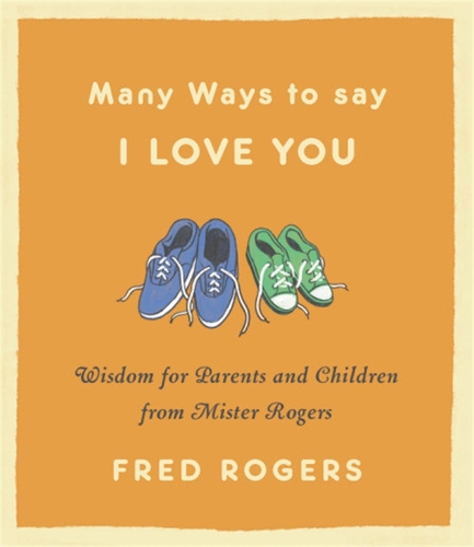 Бумажная книга «Many Ways to Say I Love You (Revised): Wisdom for Parents and Children from Mister Rogers», автор Фред Роджерс - фото №1