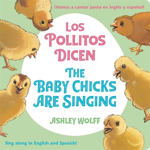Бумажная книга «The Baby Chicks Are Singing/Los Pollitos Dicen: Sing Along in English and Spanish!/Vamos a Cantar Junto en Ingles y Espanol!», автор Эшли Вольф - фото №1