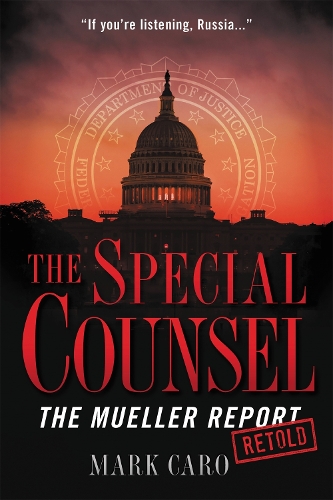 Бумажная книга «The Special Counsel: The Mueller Report Retold», автор Марк Каро - фото №1