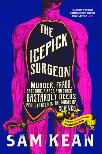 Бумажная книга «The Icepick Surgeon: Murder, Fraud, Sabotage, Piracy, and Other Dastardly Deeds Perpetrated in the Name of Science», автор Сэм Кин - фото №1