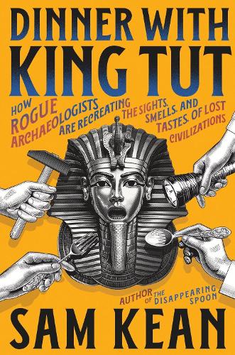 Бумажная книга «Dinner with King Tut: How Rogue Archaeologists Are Recreating the Sights, Sounds, Smells, and Tastes of Lost Civilizations», автор Сэм Кин - фото №1