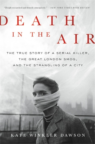 Бумажная книга «Death in the Air: The True Story of a Serial Killer, the Great London Smog, and the Strangling of a City», автор Кейт Винклер Доусон - фото №1