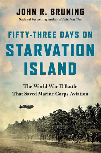 Паперова книга «Fifty-Three Days on Starvation Island: The World War II Battle That Saved Marine Corps Aviation», автор Джон Р. Брунінг - фото №1