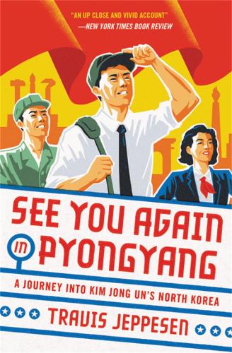 Бумажная книга «See You Again in Pyongyang: A Journey into Kim Jong Un's North Korea», автор Трэвис Джеппесен - фото №1