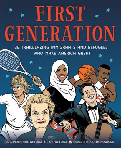 Бумажная книга «First Generation: 36 Trailblazing Immigrants and Refugees Who Make America Great», авторов Рич Уоллес, Сандра Нил Уоллес - фото №1