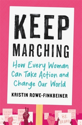 Паперова книга «Keep Marching: How to Take Action and Change Our World—One Woman at a Time», автор Крістін Роу-Фінкбайнер - фото №1