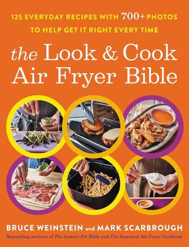 Бумажная книга «The Look and Cook Air Fryer Bible: 125 Everyday Recipes with 700+ Photos to Help Get It Right Every Time», авторов Брюс Вайнштейн, Марк Скарброу - фото №1