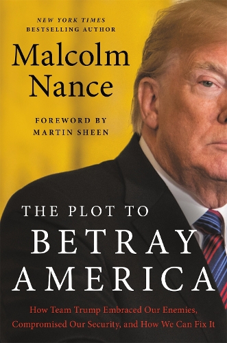 Паперова книга «The Plot to Betray America: How Team Trump Embraced Our Enemies, Compromised Our Security and How We Can Fix It», автор Малкольм Ненс - фото №1