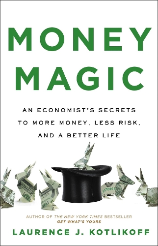 Бумажная книга «Money Magic: An Economist's Secrets to More Money, Less Risk, and a Better Life», автор Лоуренс Дж. Котликофф - фото №1