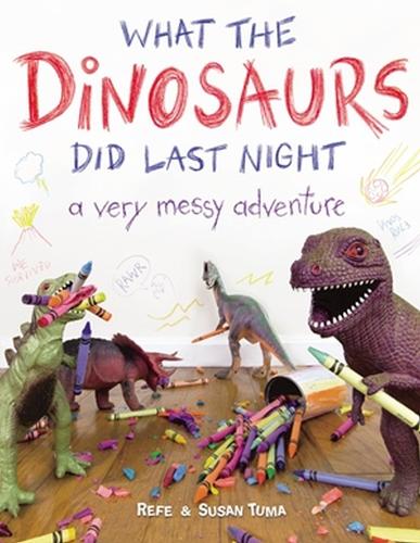 Бумажная книга «What the Dinosaurs Did Last Night: A Very Messy Adventure», авторов Рефа Тума, Сьюзан Тума - фото №1