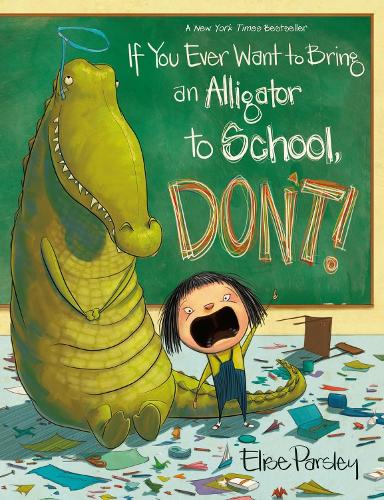Бумажная книга «If You Ever Want to Bring an Alligator to School, Don't!», автор Элиза Парсли - фото №1