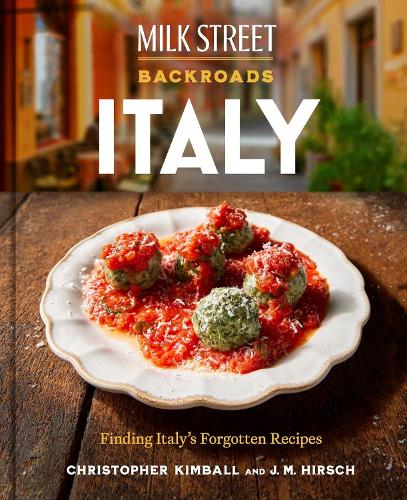 Бумажная книга «Milk Street Backroads Italy: Finding Italy's Forgotten Recipes», авторов Кристофер Кимбалл, Дж. М. Хирш - фото №1