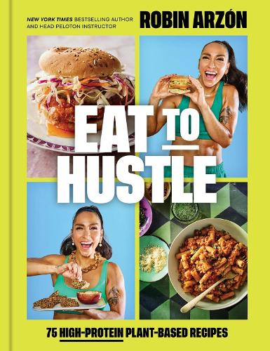 Бумажная книга «Eat to Hustle: 75 High-Protein Plant-Based Recipes (A Cookbook)», автор Робин Арзон - фото №1