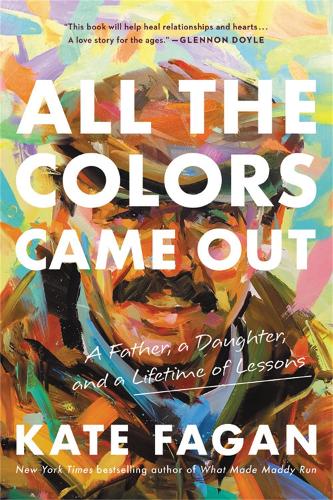 Бумажная книга «All the Colors Came Out: A Father, a Daughter, and a Lifetime of Lessons», автор Кейт Феган - фото №1