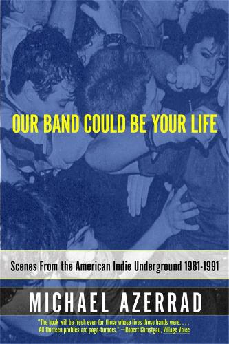 Паперова книга «Our Band Could Be Your Life: Scenes from the American Indie Underground», автор Майкл Азеррад - фото №1