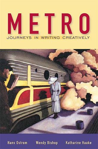 Паперова книга «Metro:  Journeys in Writing Creatively», авторів Ганс Остром, Катаріна Хааке, Венді Бішоп - фото №1