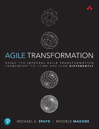 [object Object] «Agile Transformation:  Using the Integral Agile Transformation Framework to Think and Lead Differently», авторов Майкл Спейд, Мишель Мадор - фото №1