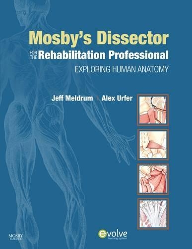 Бумажная книга «Mosby's Dissector for the Rehabilitation Professional: Exploring Human Anatomy», авторов Александр Урфер, Джеффри Мелдрум - фото №1