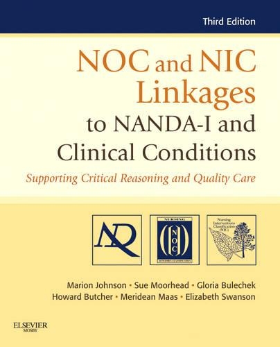 Бумажная книга «NOC and NIC Linkages to NANDA-I and Clinical Conditions: Supporting Critical Reasoning and Quality Care», авторов Элизабет Суонсон, Глория М. Булечек, Говард К. Батчер, Марион Джонсон, Меридин Л. Маас, Сью Мурхед - фото №1