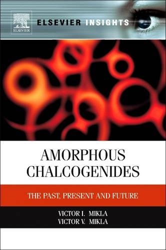 Бумажная книга «Amorphous Chalcogenides: The Past, Present and Future», авторов Виктор И. Микла, Виктор В. Микла - фото №1