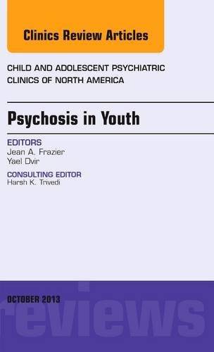 Бумажная книга «Psychosis in Youth, An Issue of Child and Adolescent Psychiatric Clinics of North America», авторов Жан Фрейзер, Яэль Двир - фото №1
