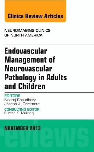Бумажная книга «Endovascular Management of Neurovascular Pathology in Adults and Children, An Issue of Neuroimaging Clinics», авторов Джозеф Дж. Геммете, Нирадж Чаудхари - фото №1