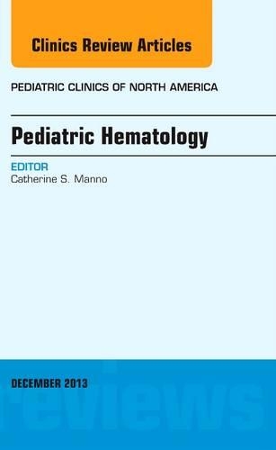 Бумажная книга «Pediatric Hematology, An Issue of Pediatric Clinics», автор Кэтрин С. Манно - фото №1