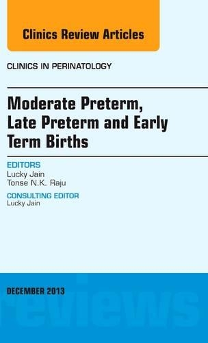Бумажная книга «Moderate Preterm, Late Preterm, and Early Term Births, An Issue of Clinics in Perinatology», авторов Лаки Джайн, Тонсе Н. К. Раджу - фото №1