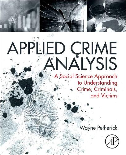 Бумажная книга «Applied Crime Analysis: A Social Science Approach to Understanding Crime, Criminals, and Victims», автор Уэйн Петерик - фото №1