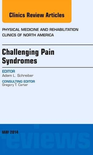 Паперова книга «Challenging Pain Syndromes, An Issue of Physical Medicine and Rehabilitation Clinics of North America», автор Адам Л. Шрайбер - фото №1