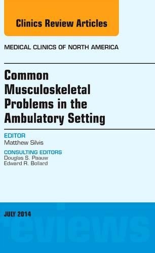 Паперова книга «Common Musculoskeletal Problems in the Ambulatory Setting , An Issue of Medical Clinics», автор Метью Л. Сілвіс - фото №1
