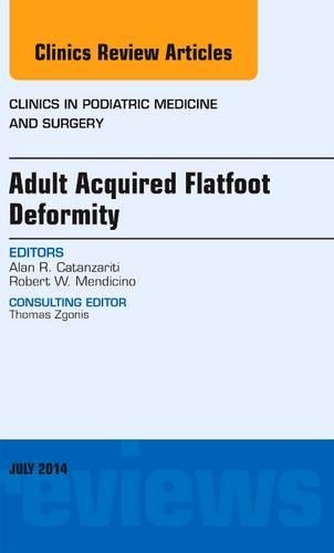 Бумажная книга «Adult Acquired Flatfoot Deformity, An Issue of Clinics in Podiatric Medicine and Surgery», автор Алан Р. Катанзарити - фото №1