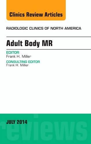 Бумажная книга «Adult Body MR, An Issue of Radiologic Clinics of North America», автор Фрэнк Х. Миллер - фото №1