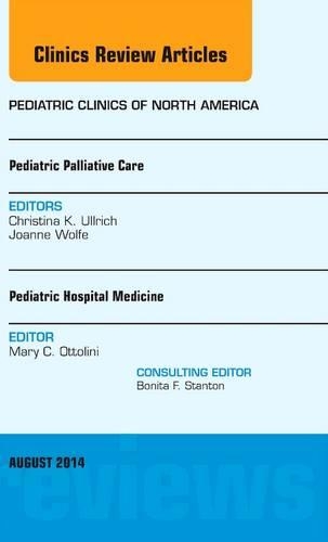 Бумажная книга «Pediatric Hospital Medicine and Pediatric Palliative Care, An Issue of Pediatric Clinics», авторов Кристина К. Ульрих, Мэри К. Оттолини - фото №1