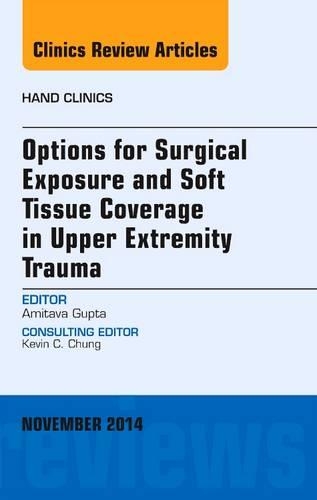 Бумажная книга «Options for Surgical Exposure & Soft Tissue Coverage in Upper Extremity Trauma, An Issue of Hand Clinics», автор Амит Гупта - фото №1