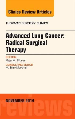 Бумажная книга «Advanced Lung Cancer: Radical Surgical Therapy, An Issue of Thoracic Surgery Clinics», автор Раджа Флорес - фото №1