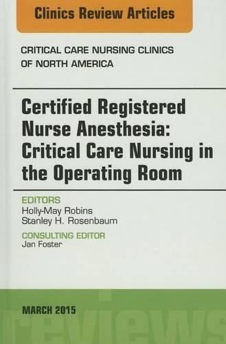 Бумажная книга «Certified Registered Nurse Anesthesia: Critical Care Nursing in the Operating Room, An Issue of Critical Care Nursing Clinics», автор Холли-Мэй Робинс - фото №1