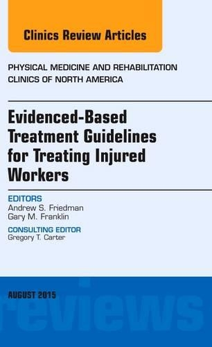Паперова книга «Evidence-Based Treatment Guidelines for Treating Injured Workers, An Issue of Physical Medicine and Rehabilitation Clinics of North America», автор Ендрю С. Фрідман - фото №1