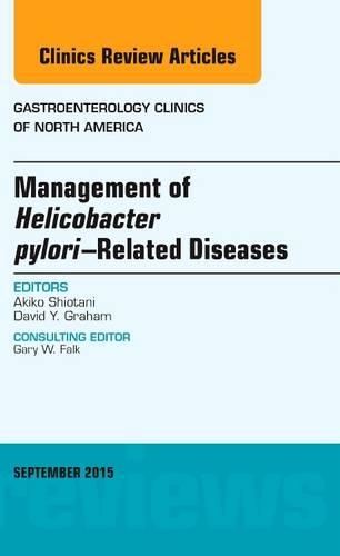 Паперова книга «Management of Helicobacter pylori-Related Diseases, An Issue of Gastroenterology Clinics of North America», автор Акіко Шіотані - фото №1