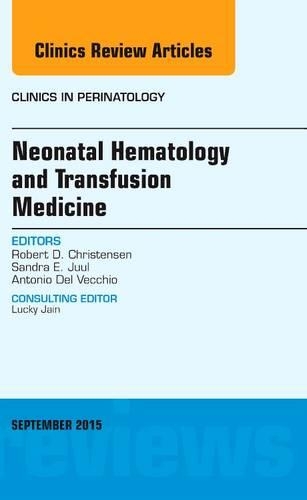 Бумажная книга «Neonatal Hematology and Transfusion Medicine, An Issue of Clinics in Perinatology», автор Роберт Д. Кристенсен - фото №1
