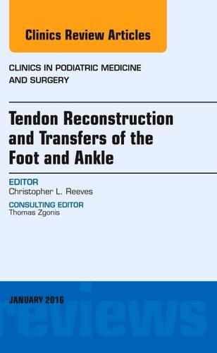 Бумажная книга «Tendon Repairs and Transfers for the Foot and Ankle, An Issue of Clinics in Podiatric Medicine & Surgery», автор Кристофер Ривз - фото №1