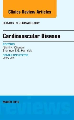 Бумажная книга «Cardiovascular Disease, An Issue of Clinics in Perinatology», авторов Нихил К. Чанани, Шеннон Э.Г. Хэмрик - фото №1