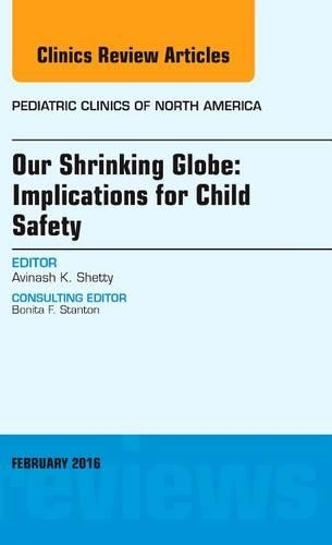 Бумажная книга «Our Shrinking Globe: Implications for Child Safety, An Issue of Pediatric Clinics of North America», автор Авинаш Шетти - фото №1