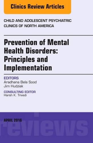 Бумажная книга «Prevention of Mental Health Disorders: Principles and Implementation, An Issue of Child and Adolescent Psychiatric Clinics of North America», авторов Арадхана Бела Суд, Джим Хадзиак - фото №1