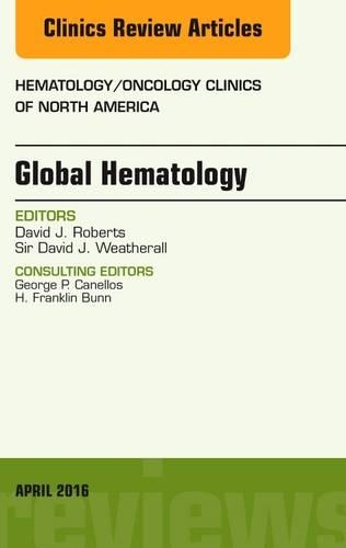 Бумажная книга «Global Hematology, An Issue of Hematology/Oncology Clinics of North America», авторов Дэвид Дж. Робертс, Дэвид Дж. Уэзеролл - фото №1