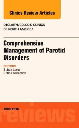 Бумажная книга «Comprehensive Management of Parotid Disorders, An Issue of Otolaryngologic Clinics of North America», авторов Бабак Азиззаде, Бабак Лариан - фото №1