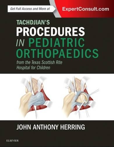 Бумажная книга «Tachdjian's Procedures in Pediatric Orthopaedics: From the Texas Scottish Rite Hospital for Children», автор Джон А. Херринг - фото №1