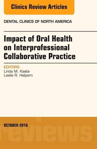 Паперова книга «Impact of Oral Health on Interprofessional Collaborative Practice, An Issue of Dental Clinics of North America», авторів Леслі Р. Халперн, Лінда М. Касте - фото №1