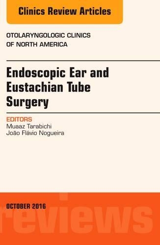 Бумажная книга «Endoscopic Ear and Eustachian Tube Surgery, An Issue of Otolaryngologic Clinics of North America», авторов Жоао Флавио Ногейра, Муаз Тарабичи - фото №1
