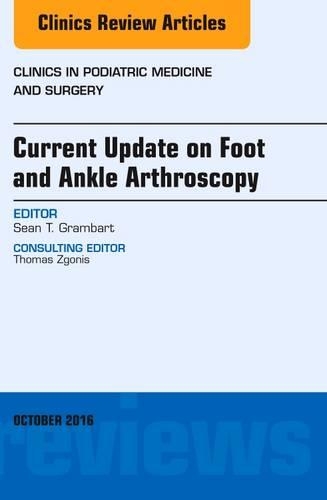 Бумажная книга «Current Update on Foot and Ankle Arthroscopy, An Issue of Clinics in Podiatric Medicine and Surgery», автор Шон Т. Грамбарт - фото №1